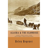 Alaska & The Klondike: Early Writings and Historic Photographs: Selected Photographs and Excerpts from Early Books about Alaska and the Klondike