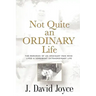 Not Quite an Ordinary Life: The Memories Of An Ordinary Man Who Lived A Somewhat Extraordinary Life