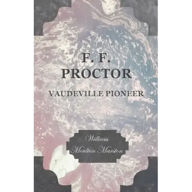 F. F. Proctor - Vaudeville Pioneer