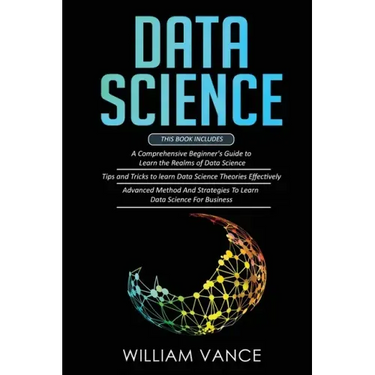Data Science: 3 Book in 1 - Beginner's Guide to Learn the Realms Of Data Science + Tips and Tricks to Learn The Theories Effectively