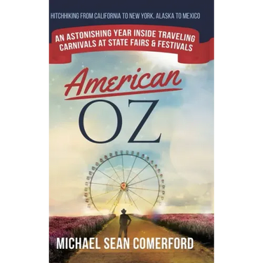 American OZ: An Astonishing Year Inside Traveling Carnivals at State Fairs & Festivals: Hitchhiking From California to New York, Al