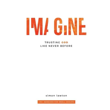 Imagine: Trusting God like never before (Proverbs 3:5-6)