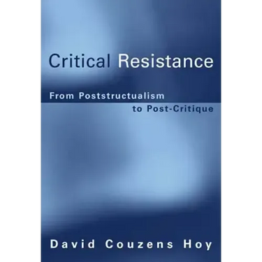 Critical Resistance: From Poststructuralism to Post-Critique