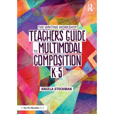 The Writing Workshop Teacher's Guide to Multimodal Composition (K-5)