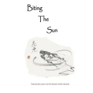 Biting The Sun: 25 Years of the Boston Haiku Society