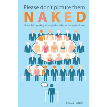 Please don't picture them naked: 10 public speaking strategies for fully-clothed professionals
