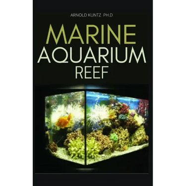 Marine Aquarium Reef: Basic Step by Step Guide to a Tropical Marine Life for Beginners and Dummies