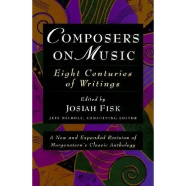 Composers on Music: Eight Centuries of Writings