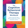 The Cognitive Behavioral Therapy Workbook: Evidence-Based CBT Skills to Help You Manage Stress, Anxiety, Depression, and More