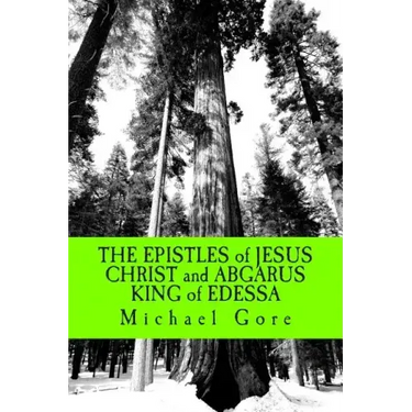 THE EPISTLES of JESUS CHRIST and ABGARUS KING of EDESSA: Lost & Forgotten Books of the New Testament
