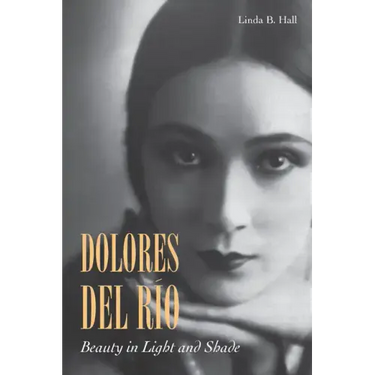 Dolores del Río: Beauty in Light and Shade