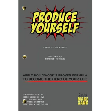 Produce Yourself: Apply Hollywood's Proven Formula To Become The Hero of Your Life