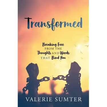 Transformed: Breaking Free from the Thoughts and Words that Bind You