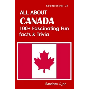 All about Canada: 100+ Facsinating Fun Facts & Trivia