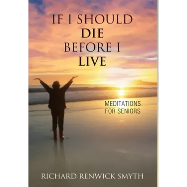 If I Should Die Before I Live: Meditations for Seniors