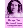 George Eliot - The Spanish Gypsy: "It is never too late to be what you might have been."