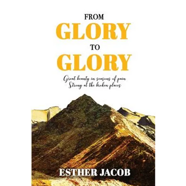 From Glory to Glory: Great Beauty in Seasons of Pain - Strong at the Broken Places