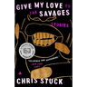 Give My Love to the Savages: Stories