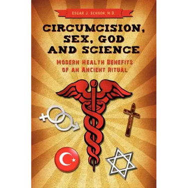 Circumcision, Sex, God, and Science: Modern Health Benefits of an Ancient Ritual