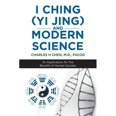 I Ching (Yi Jing) and Modern Science: Its Application for the Benefit of Human Society