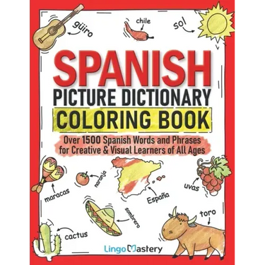 Spanish Picture Dictionary Coloring Book: Over 1500 Spanish Words and Phrases for Creative & Visual Learners of All Ages
