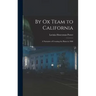 By Ox Team to California: A Narrative of Crossing the Plains in 1860
