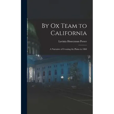 By Ox Team to California: A Narrative of Crossing the Plains in 1860