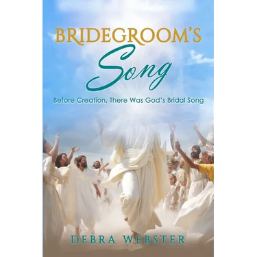 Bridegroom's Song: The Love Song the Bridegroom Lamb Is Singing Over His Bride Since Before Creation