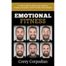 Emotional Fitness: A workout plan to master your emotions, conquer your goals, and live the life of your dreams