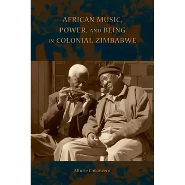 African Music, Power, and Being in Colonial Zimbabwe
