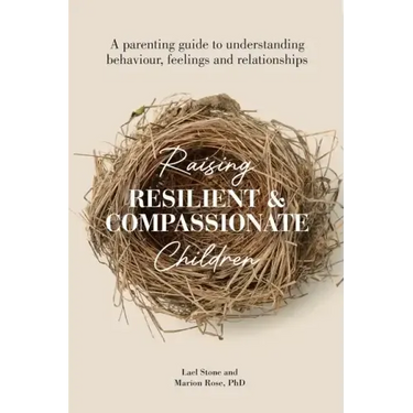 Raising Resilient and Compassionate Children: A Parenting Guide to Understanding Behaviour, Feelings and Relationships