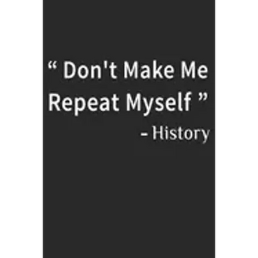 Don't Make Me Repeat Myself History: Funny Quote Gift Idea for Teacher Appreciation Day or Retirement, gift idea for teachers