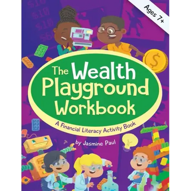 The Wealth Playground Workbook: Financial Literacy Activity Book for Kids - Practical & Fun Money Book to Foster Children's Financial Intelligence and