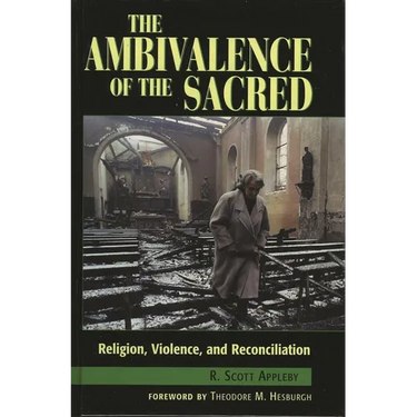 The Ambivalence of the Sacred: Religion, Violence, and Reconciliation