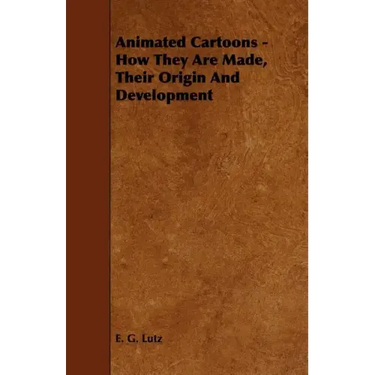Animated Cartoons - How They Are Made, Their Origin and Development