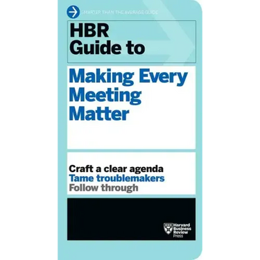 HBR Guide to Making Every Meeting Matter (HBR Guide Series)