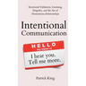 Intentional Communication: Emotional Validation, Listening, Empathy, and the Art of Harmonious Relationships