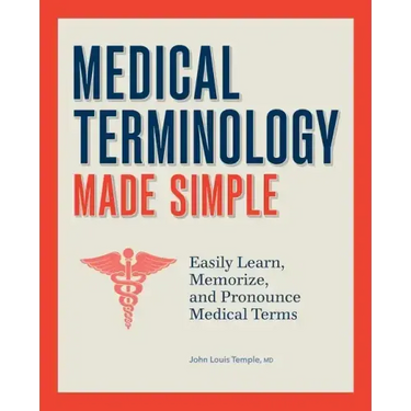Medical Terminology Made Simple: Easily Learn, Memorize, and Pronounce Medical Terms