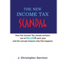 The New Income Tax Scandal: How the Income Tax cheats workers out of MILLION$ each year and the corrupt reasons why this happens