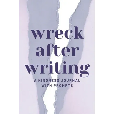 Wreck After Writing, A Kindness Journal With Prompts: A Diary to Destroy that Encourages Honesty and Self-Discovery with a Focus on Positive and Mindf