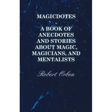 Magicdotes - A Book of Anecdotes and Stories About Magic, Magicians, and Mentalists
