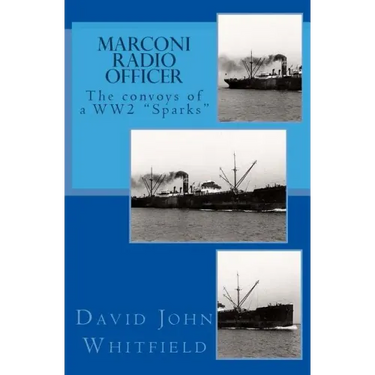 Marconi Radio Officer: The convoys of a WW2 "Sparks"