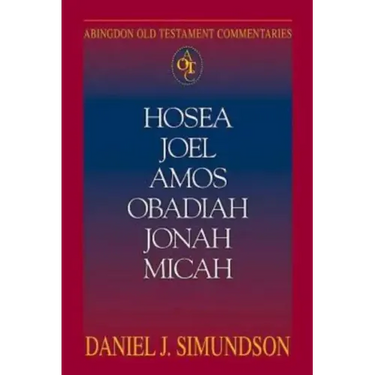 Abingdon Old Testament Commentaries: Hosea, Joel, Amos, Obadiah, Jonah, Micah: Minor Prophets