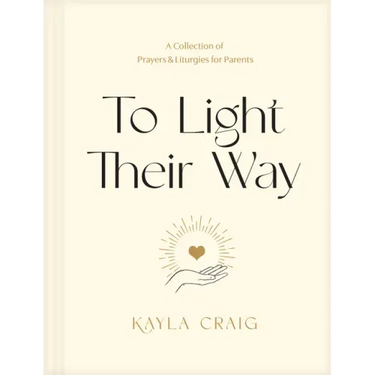 To Light Their Way: A Collection of Prayers and Liturgies for Parents