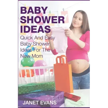 Baby Shower Ideas: Quick and Easy Baby Shower Ideas for the New Mom
