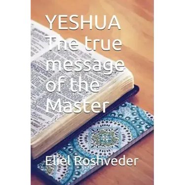 YESHUA The true message of the Master