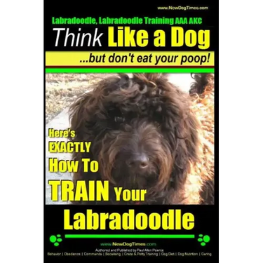 Labradoodle, Labradoodle Training AAA AKC: Think Like a Dog, But Don't Eat Your Poop! Labradoodle Breed Expert Training: Here's EXACTLY How To TRAIN Y