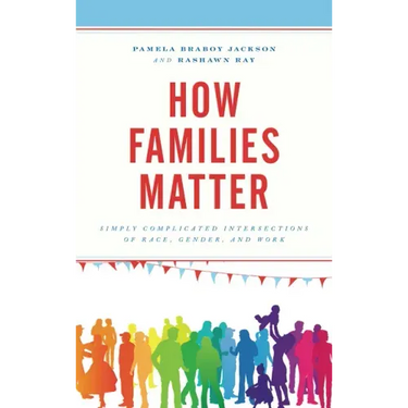 How Families Matter: Simply Complicated Intersections of Race, Gender, and Work