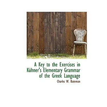 A Key to the Exercises in Kuhner's Elementary Grammar of the Greek Language