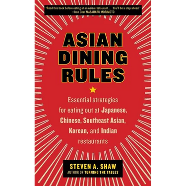 Asian Dining Rules: Essential Strategies for Eating Out at Japanese, Chinese, Southeast Asian, Korean, and Indian Restaurants